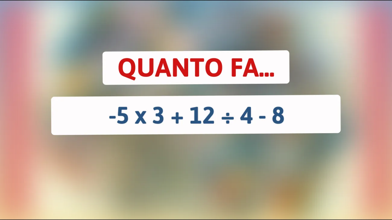 \"Solo il 10% riesce a risolverlo: quanto fa -5 x 3 + 12 ÷ 4 - 8? Metti alla prova il tuo cervello!\""